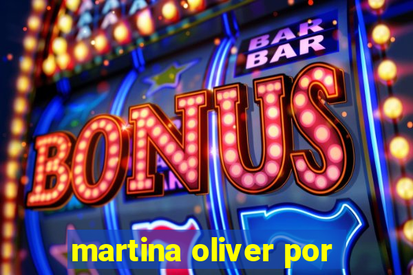 martina oliver por